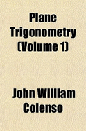 Plane Trigonometry; Volume 1