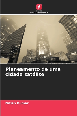 Planeamento de uma cidade sat?lite - Kumar, Nitish