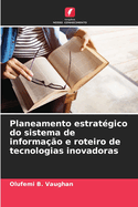 Planeamento estratgico do sistema de informao e roteiro de tecnologias inovadoras