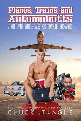 Planes, Trains, And Automobutts: 7 Hot Living Vehicle Tales - Tingle, Chuck