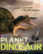 Planet Dinosaur: The Next Generation of Killer Giants