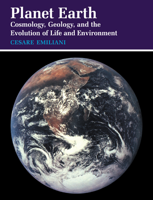 Planet Earth: Cosmology, Geology, and the Evolution of Life and Environment - Emiliani, Cesare