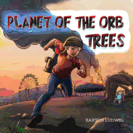 Planet of the Orb Trees: A Story about Giving, Self-Confidence, Green Living and Environmental Values