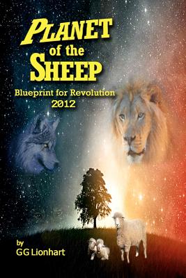 Planet of the Sheep: Blueprint for Revolution 2012 - Lionhart, Gg