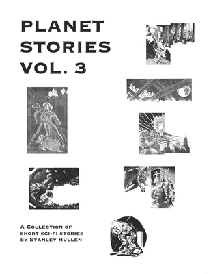 PLANET STORIES Vol. 3: A collection of short sci-fi stories - Perry, Brandon (Editor), and Mullen, Stanley
