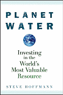 Planet Water: Investing in the World's Most Valuable Resource