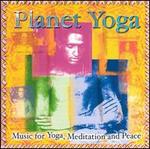 Planet Yoga: Music for Yoga, Meditation and Peace - Various Artists