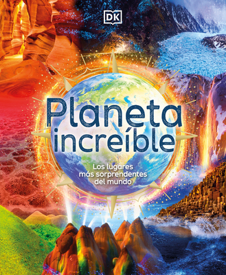 Planeta Incre?ble (Amazing Earth): Los Lugares Ms Sorprendentes del Mundo - Ganeri, Anita