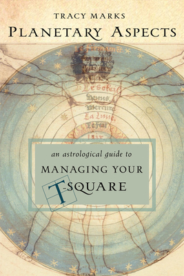 Planetary Aspects: An Astrological Guide to Managing Your T-Square - Marks, Tracy
