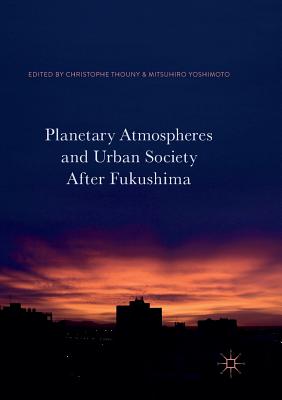 Planetary Atmospheres and Urban Society After Fukushima - Thouny, Christophe (Editor), and Yoshimoto, Mitsuhiro (Editor)