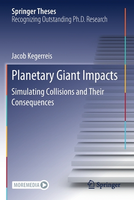 Planetary Giant Impacts: Simulating Collisions and Their Consequences - Kegerreis, Jacob