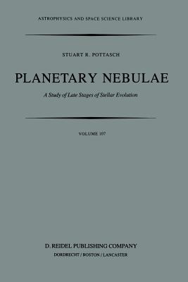 Planetary Nebulae: A Study of Late Stages of Stellar Evolution - Pottasch, Stuart R
