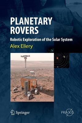 Planetary Rovers: Robotic Exploration of the Solar System - Ellery, Alex