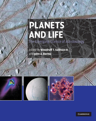 Planets and Life: The Emerging Science of Astrobiology - Sullivan III, Woodruff T (Editor), and Baross, John (Editor)