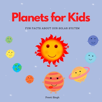 Planets for Kids: Fun facts about our solar system - Singh, Preeti