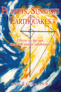 Planets, Sunspots and Earthquakes: Effects on the sun, the earth and its inhabitants