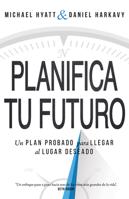 Planifica Tu Futuro: Un Plan Probado Para Llegar Al Lugar Deseado - Hyatt, Michael, and Harkavy, Daniel