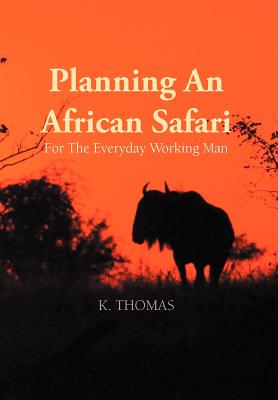 Planning an African Safari: For the Everyday Working Man - Thomas, Kerry