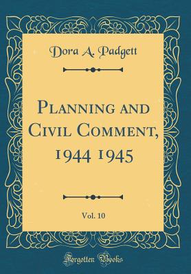 Planning and Civil Comment, 1944 1945, Vol. 10 (Classic Reprint) - Padgett, Dora a
