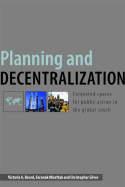 Planning and Decentralization: Contested Spaces for Public Action in the Global South