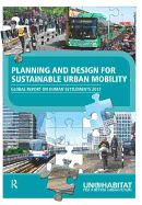 Planning and Design for Sustainable Urban Mobility: Global Report on Human Settlements 2013