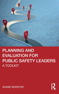 Planning and Evaluation for Public Safety Leaders: A Toolkit