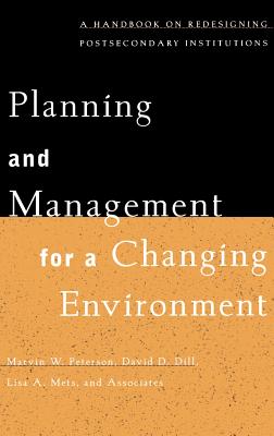 Planning and Management for a Changing Environment: A Handbook on Redesigning Postsecondary Institutions - Peterson, Marvin W, and Dill, David D, and Mets, Lisa A