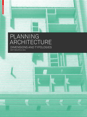 Planning Architecture: Dimensions and Typologies - Bielefeld, Bert (Editor)