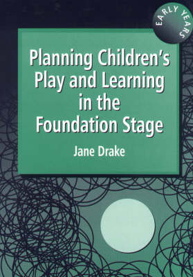 Planning Children's Play and Learning in the Foundation Stage: How to Meet the Introduction Standards - Drake, Jane