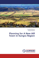 Planning for a New Hill Town in Kangra Region
