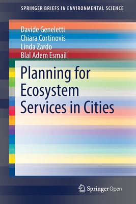 Planning for Ecosystem Services in Cities - Geneletti, Davide, and Cortinovis, Chiara, and Zardo, Linda