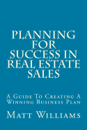 Planning for Success in Real Estate Sales: A Guide to Creating a Winning Business Plan