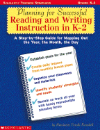 Planning for Successful Reading and Writing Instruction in K-2: A Step-By-Step Guide for Mapping Out the Year, the Month, the Day