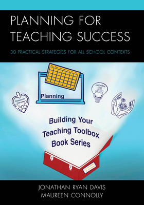 Planning for Teaching Success: 30 Practical Strategies for All School Contexts - Davis, Jonathan Ryan, and Connolly, Maureen