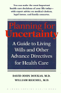 Planning for Uncertainty: A Guide to Living Wills and Other Advance Directives for Health Care