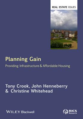 Planning Gain: Providing Infrastructure and Affordable Housing - Crook, Tony, and Henneberry, John, and Whitehead, Christine