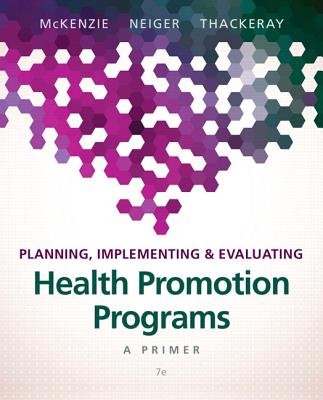 Planning, Implementing, & Evaluating Health Promotion Programs: A Primer - McKenzie, James, and Neiger, Brad, and Thackeray, Rosemary