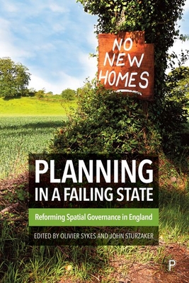 Planning in a Failing State: Reforming Spatial Governance in England - Moore, Tom (Contributions by), and Chen, Chia-Lin (Contributions by), and Madeddu, Manuela (Contributions by)