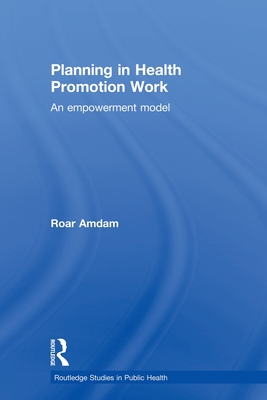 Planning in Health Promotion Work: An Empowerment Model - Amdam, Roar