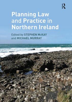 Planning Law and Practice in Northern Ireland - McKay, Stephen (Editor), and Murray, Michael (Editor)