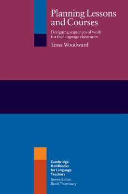 Planning Lessons and Courses: Designing Sequences of Work for the Language Classroom - Woodward, Tessa