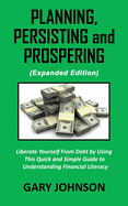 Planning, Persisting and Prospering: Liberate Youself From Debt (Expanded Version)