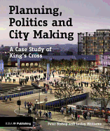 Planning, Politics and City Making: A Case Study of King's Cross
