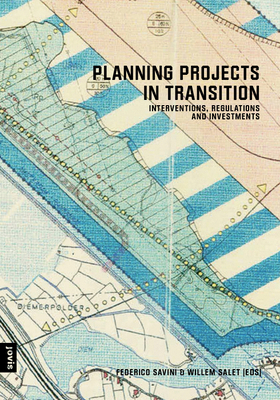 Planning Projects in Transition: Interventions, Regulations and Investments - Savini, Federico (Editor), and Salet, Willem (Editor)