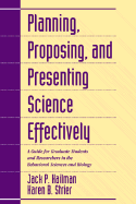 Planning, Proposing, and Presenting Science Effectively: A Guide for Graduate Students and Researchers in the Behavioral Sciences and Biology