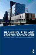 Planning, Risk and Property Development: Urban regeneration in England, France and the Netherlands