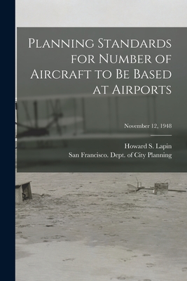 Planning Standards for Number of Aircraft to Be Based at Airports; November 12, 1948 - Lapin, Howard S (Howard Sidney) 1922- (Creator), and San Francisco (Calif ) Dept of City (Creator)