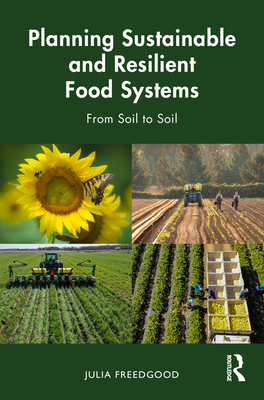 Planning Sustainable and Resilient Food Systems: From Soil to Soil - Freedgood, Julia