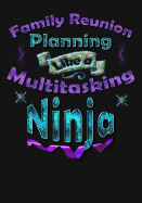 Planning the Family Reunion Like a Multitasking Ninja: Planning Composition Notebook 150 Page 7x10 College Ruled Party Planner and Reunion Journal