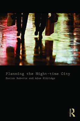 Planning the Night-time City - Roberts, Marion, and Eldridge, Adam